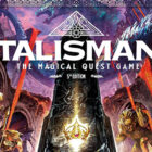 Klasik masa oyunu Talisman: The Magic Quest Game'in 5. baskısı geri dönüyor! Creo Gaming