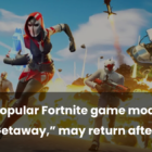 Fortnite'ın 'The Getaway' oyunu 5 yıl sonra geri dönebilir Creo Gaming